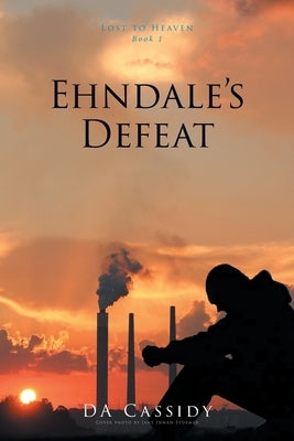 Ehndale's Defeat: Lost to Heaven: Book 1 by Cassidy, Da