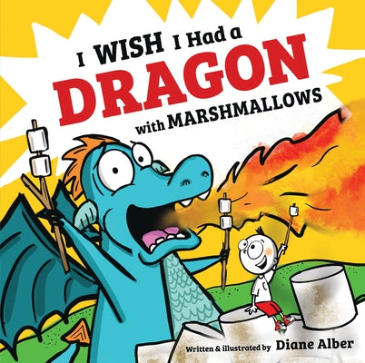 I Wish I Had a Dragon with Marshmallows by Alber, Diane