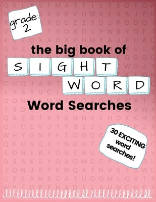 The Big Book of SECOND GRADE "Sight Word" Word Searches: "Sight Word" word search workbook for kids! Education is FUN! by Kneib