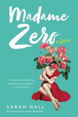 Madame Zero: 9 Stories by Hall, Sarah