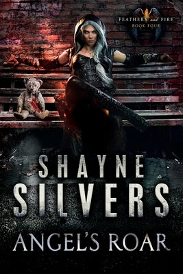 Angel's Roar: Feathers and Fire Book 4 by Silvers, Shayne