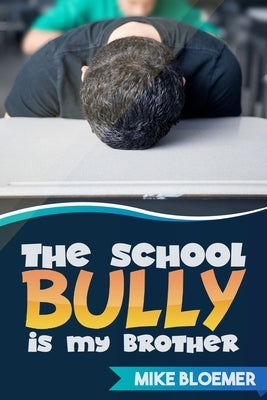 The School Bully Is My Brother by Bloemer, Mike