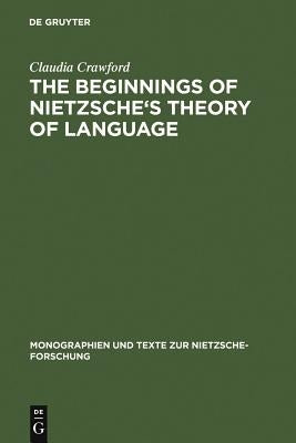 The Beginning of Nietzsche's Theory of Language by Crawford, Claudia