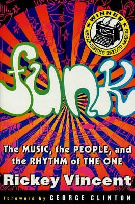 Funk: The Music, the People, and the Rhythm of the One by Vincent, Rickey