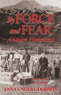 By Force and Fear, A Stolen Homeland by Unger, Anna