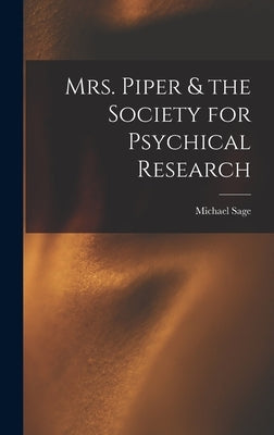 Mrs. Piper & the Society for Psychical Research by Sage, Michael