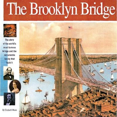 The Brooklyn Bridge: The Story of the World's Most Famous Bridge and the Remarkable Family That Built It by Mann, Elizabeth