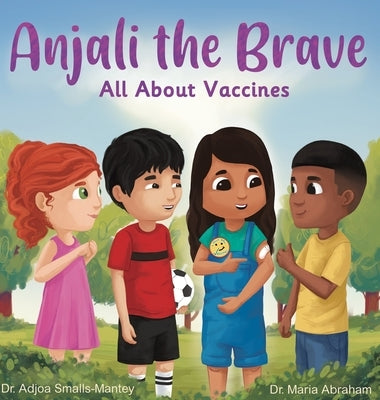 Anjali the Brave: All about Vaccines by Smalls-Mantey, Adjoa