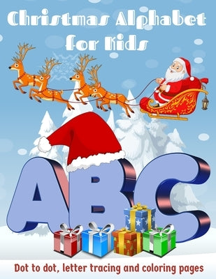 Christmas Alphabet for Kids: Handwiriting Practice Workbook for Kids Ages 3-5 and Preschoolers, coloring pages, letters tracing, dot to dot by Learnig, Fun