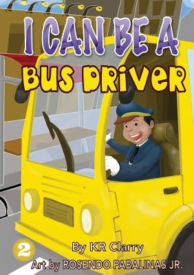 I Can Be A Bus Driver by Clarry, Kr