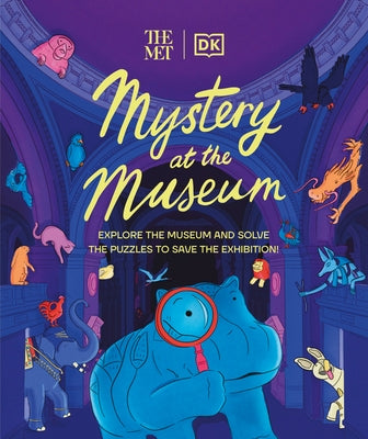 The Met Mystery at the Museum: Explore the Museum and Solve the Puzzles to Save the Exhibition! by Friel, Helen