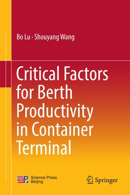 Critical Factors for Berth Productivity in Container Terminal by Lu, Bo