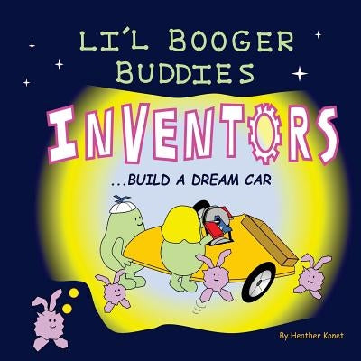 Li'l Booger Buddies Inventors Build a Dream Car by Konet, Heather