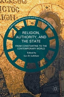 Religion, Authority, and the State: From Constantine to the Contemporary World by Lefebure, Leo D.