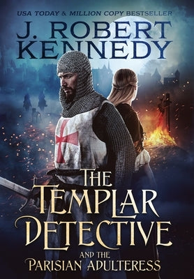 The Templar Detective and the Parisian Adulteress by Kennedy, J. Robert