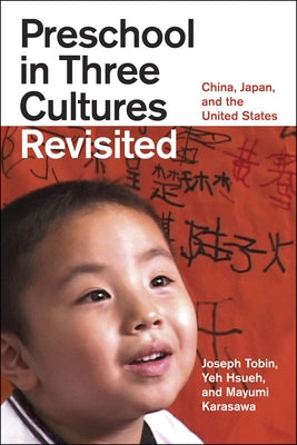 Preschool in Three Cultures Revisited: China, Japan, and the United States by Tobin, Joseph