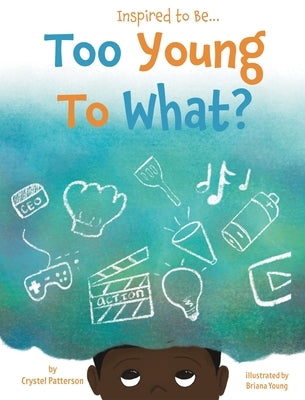 Too Young to What? by Patterson, Crystel