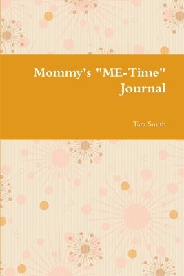 Mommy's "ME-Time" Journal by Smith, Tara