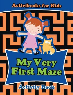 My Very First Maze Activity Book by For Kids, Activibooks