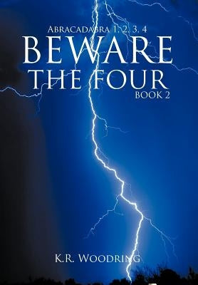 Beware the Four, Book 2: Abracadabra 1, 2, 3, 4 by Woodring, K. R.