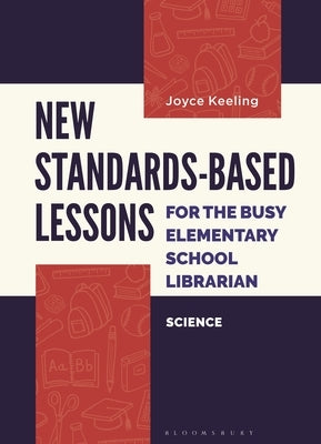 New Standards-Based Lessons for the Busy Elementary School Librarian: Science by Keeling, Joyce