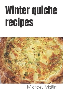 Winter quiche recipes by Meilin, Mickael