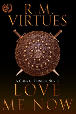 Love Me Now: Gods of Hunger #4 by Virtues, R. M.