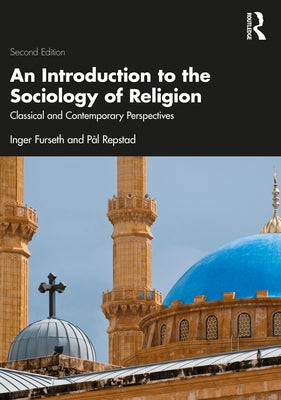 An Introduction to the Sociology of Religion: Classical and Contemporary Perspectives by Furseth, Inger