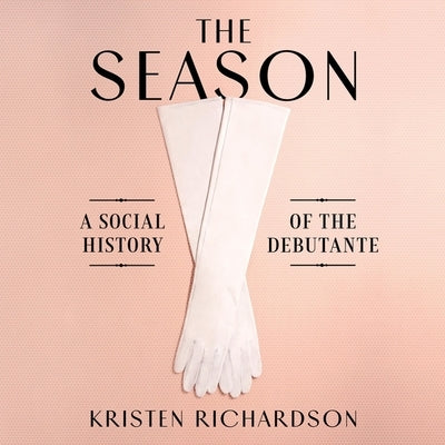 The Season Lib/E: A Social History of the Debutante by Campbell, Cassandra