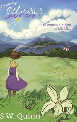 Runaway Silver: The Impossible Sight of Lily Lilac by Quinn, Sw