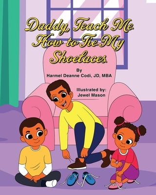 Daddy, Teach me How to Tie my Shoelaces by Codi Jd-Mba, Harmel Deanne