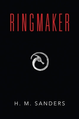 The Ringmaker by Sanders, H. M.