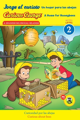 Curious George: A Home for Honeybees/Jorge El Curioso Un Hogar Para Las Abejas: Bilingual English-Spanish by Rey, H. A.