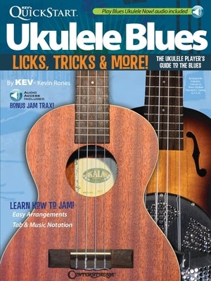 Kev's QuickStart Ukulele Blues: Licks, Tricks & More - The Ukulele Player's Guide to the Blues by Rones, Kevin