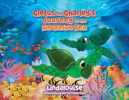 Cletus and Charley's Journey to the Sargasso Sea: Book 2 of the Cletus the Little Loggerhead Turtle Series by Lindalouise