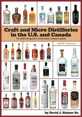 Craft and Micro Distilleries in the U.S. and Canada, 4th Edition by Reimer Sr, David J.