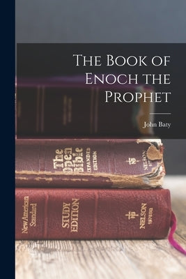 The Book of Enoch the Prophet by Baty, John