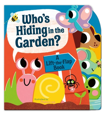 Who's Hiding in the Garden?: A Lift-The-Flap Book by Hepworth, Amelia