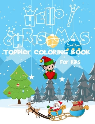 Hello! Christmas Toddler coloring book for kids: Ages 2-7 2-3 2-4 2-5 2-6, 100 Christmas Pages to Color Including Santa, Christmas Trees, Reindeer, Sn by Book, Magic Coloring