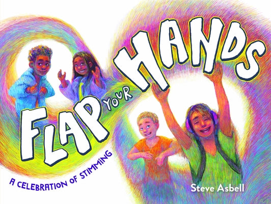 Flap Your Hands: A Celebration of Stimming by Asbell, Steve