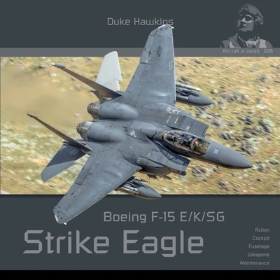 Boeing F-15 E/K/Sg Strike Eagle: Aircraft in Detail by Pied, Robert