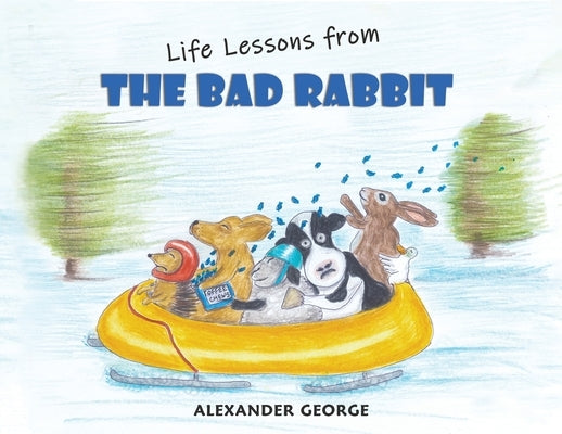 Life Lessons from the Bad Rabbit by George, Alexander