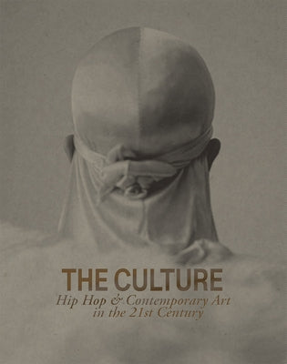 The Culture: Hip Hop & Contemporary Art in the 21st Century by Naeem, Asma