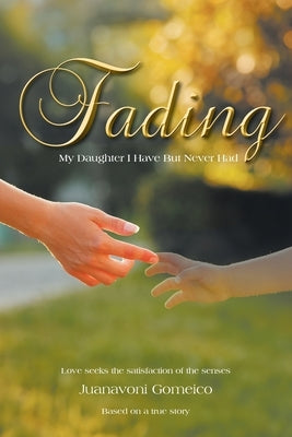 Fading: My Daughter I Have But Never Had by Gomeico, Juanavoni