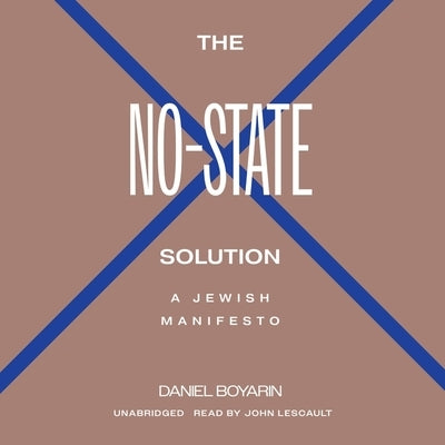 The No State Solution: A Jewish Manifesto by Boyarin, Daniel