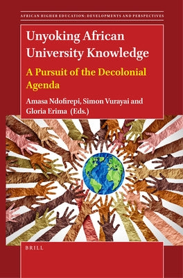 Unyoking African University Knowledge: A Pursuit of the Decolonial Agenda by Ndofirepi, Amasa P.