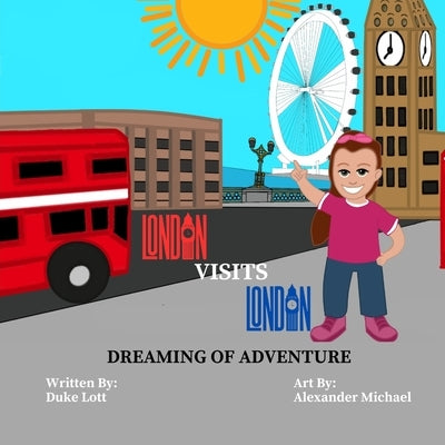 London Visits London: Dreaming Of Adventure by Lott, Duke