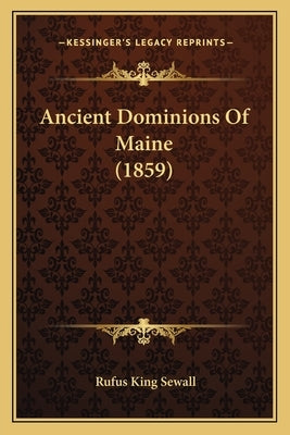 Ancient Dominions Of Maine (1859) by Sewall, Rufus King