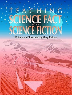 Teaching Science Fact with Science Fiction by Raham, Richard