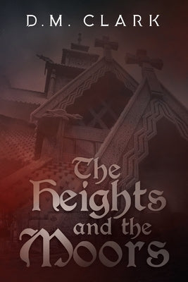 The Heights and the Moors by Clark, D. M.